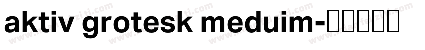 aktiv grotesk meduim字体转换